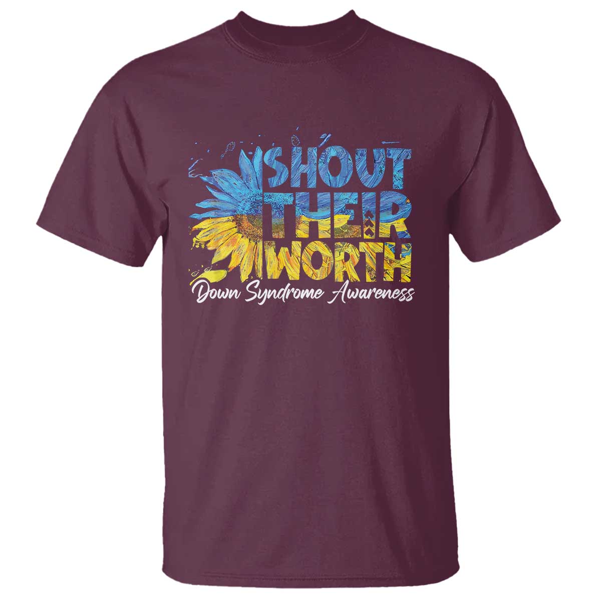 Down Syndrome Awareness Sunflower T Shirt Shout Their Worth TS10 Maroon Print Your Wear