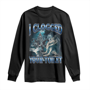 Alpha Wolf Meme Long Sleeve Shirt I Clogged Your Toilet Funny Unhinged Stupid Brainrot TS10 Black Print Your Wear
