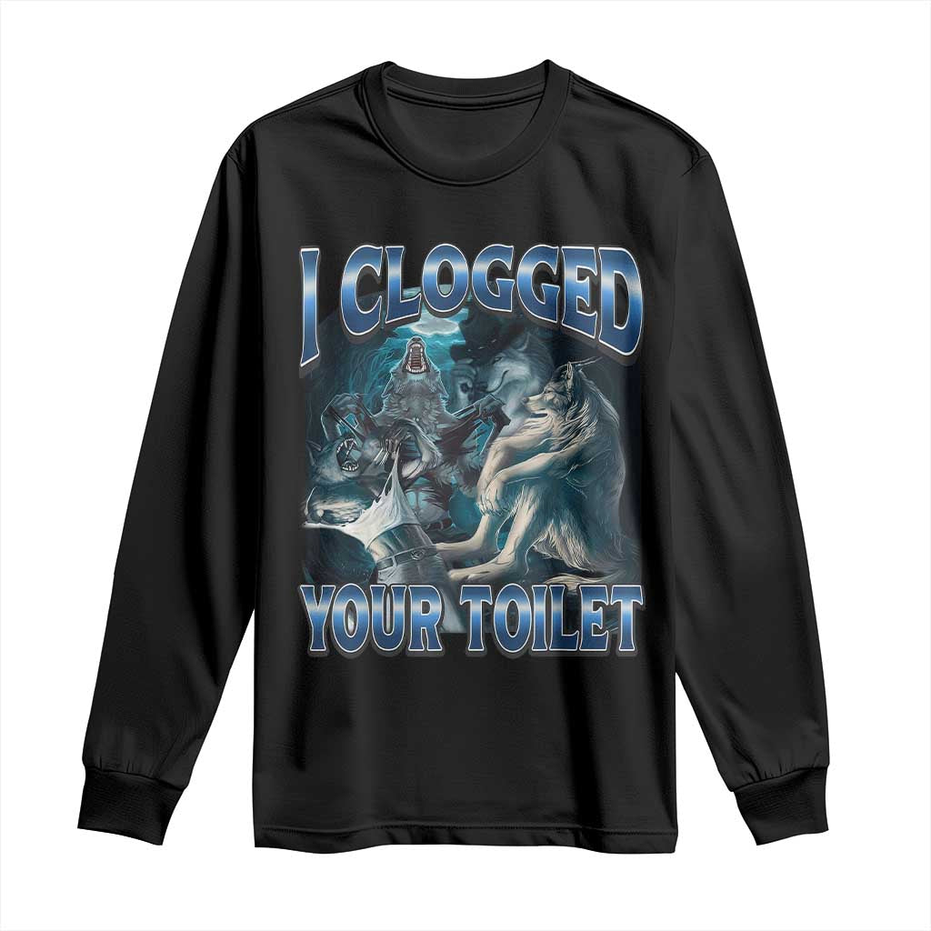 Alpha Wolf Meme Long Sleeve Shirt I Clogged Your Toilet Funny Unhinged Stupid Brainrot TS10 Black Print Your Wear