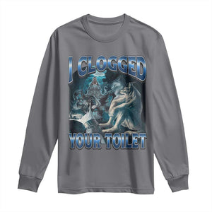 Alpha Wolf Meme Long Sleeve Shirt I Clogged Your Toilet Funny Unhinged Stupid Brainrot TS10 Charcoal Print Your Wear