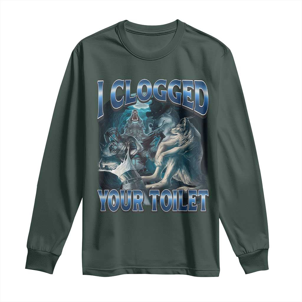 Alpha Wolf Meme Long Sleeve Shirt I Clogged Your Toilet Funny Unhinged Stupid Brainrot TS10 Dark Forest Green Print Your Wear