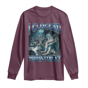 Alpha Wolf Meme Long Sleeve Shirt I Clogged Your Toilet Funny Unhinged Stupid Brainrot TS10 Maroon Print Your Wear