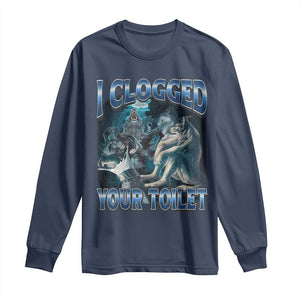 Alpha Wolf Meme Long Sleeve Shirt I Clogged Your Toilet Funny Unhinged Stupid Brainrot TS10 Navy Print Your Wear