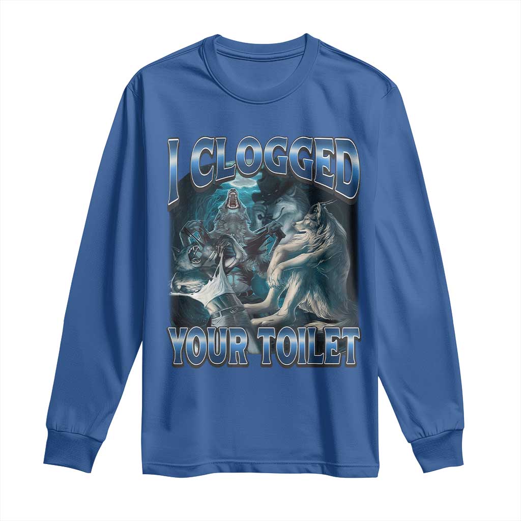 Alpha Wolf Meme Long Sleeve Shirt I Clogged Your Toilet Funny Unhinged Stupid Brainrot TS10 Royal Blue Print Your Wear