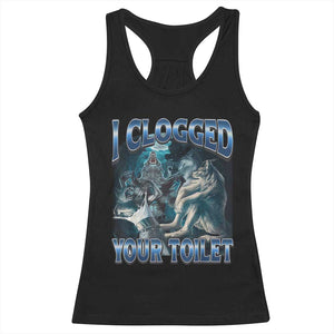 Alpha Wolf Meme Racerback Tank Top I Clogged Your Toilet Funny Unhinged Stupid Brainrot TS10 Black Print Your Wear