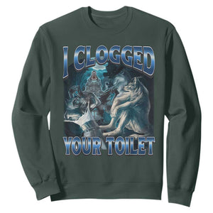 Alpha Wolf Meme Sweatshirt I Clogged Your Toilet Funny Unhinged Stupid Brainrot TS10 Dark Forest Green Print Your Wear