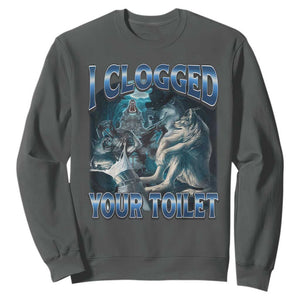 Alpha Wolf Meme Sweatshirt I Clogged Your Toilet Funny Unhinged Stupid Brainrot TS10 Dark Heather Print Your Wear
