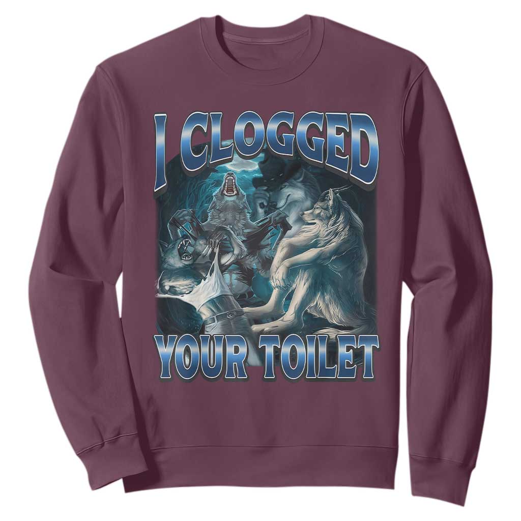 Alpha Wolf Meme Sweatshirt I Clogged Your Toilet Funny Unhinged Stupid Brainrot TS10 Maroon Print Your Wear