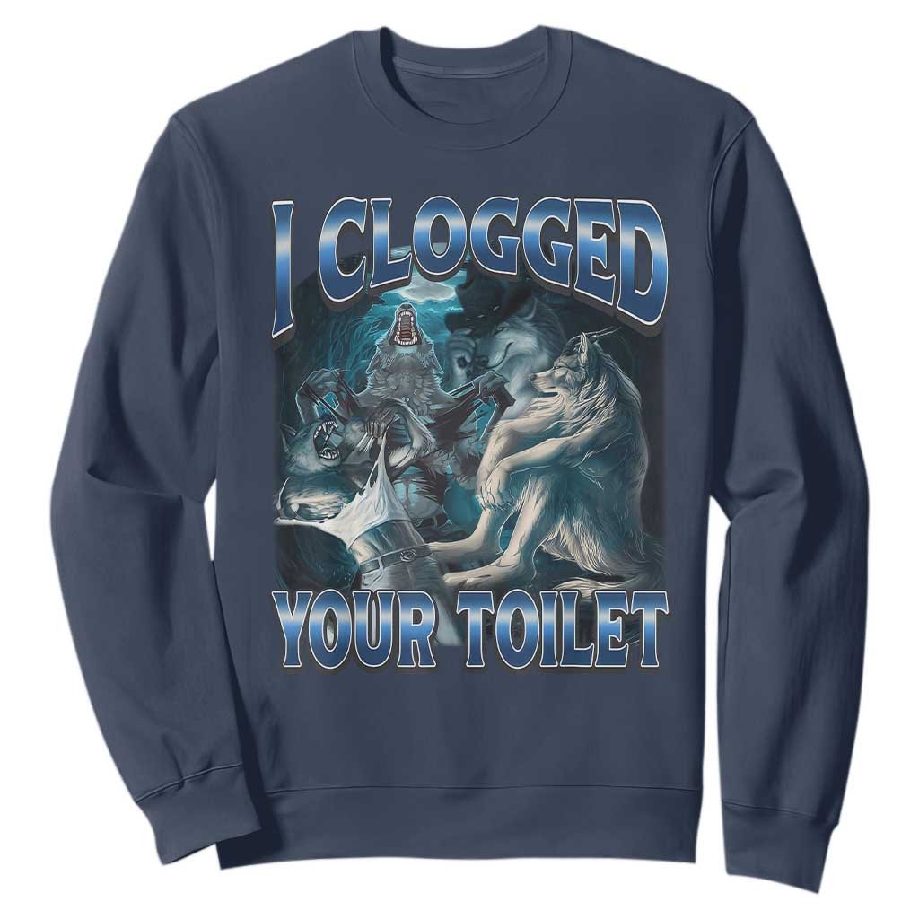 Alpha Wolf Meme Sweatshirt I Clogged Your Toilet Funny Unhinged Stupid Brainrot TS10 Navy Print Your Wear