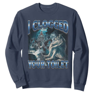 Alpha Wolf Meme Sweatshirt I Clogged Your Toilet Funny Unhinged Stupid Brainrot TS10 Navy Print Your Wear