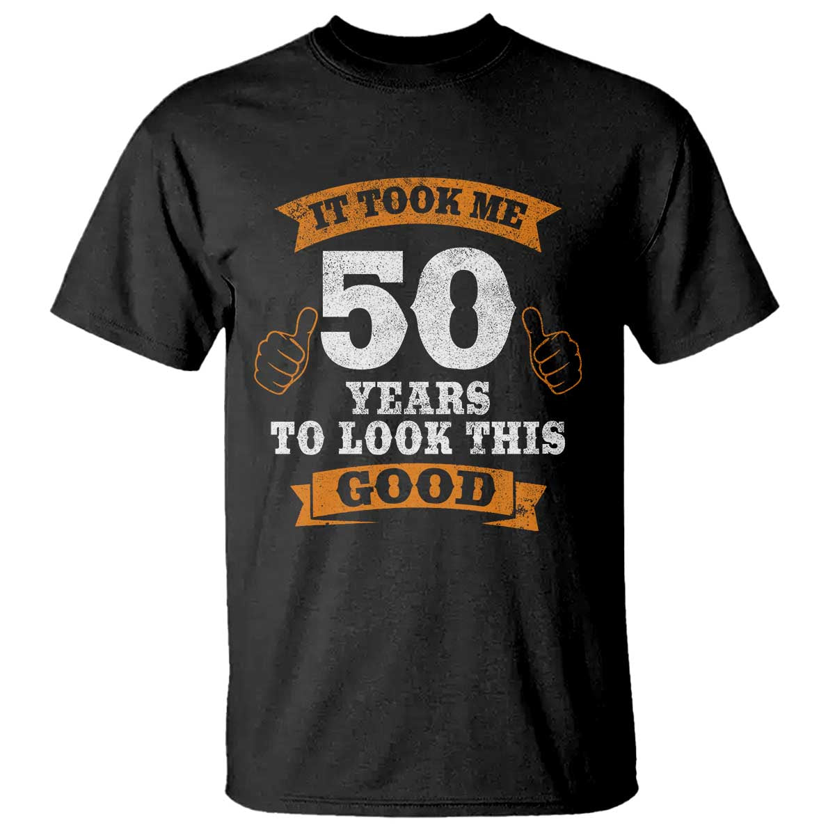 50th Birthday Gifts T Shirt 50 Year Old Gifts Took Me 50 Years To Look This Good TS10 Black Print Your Wear