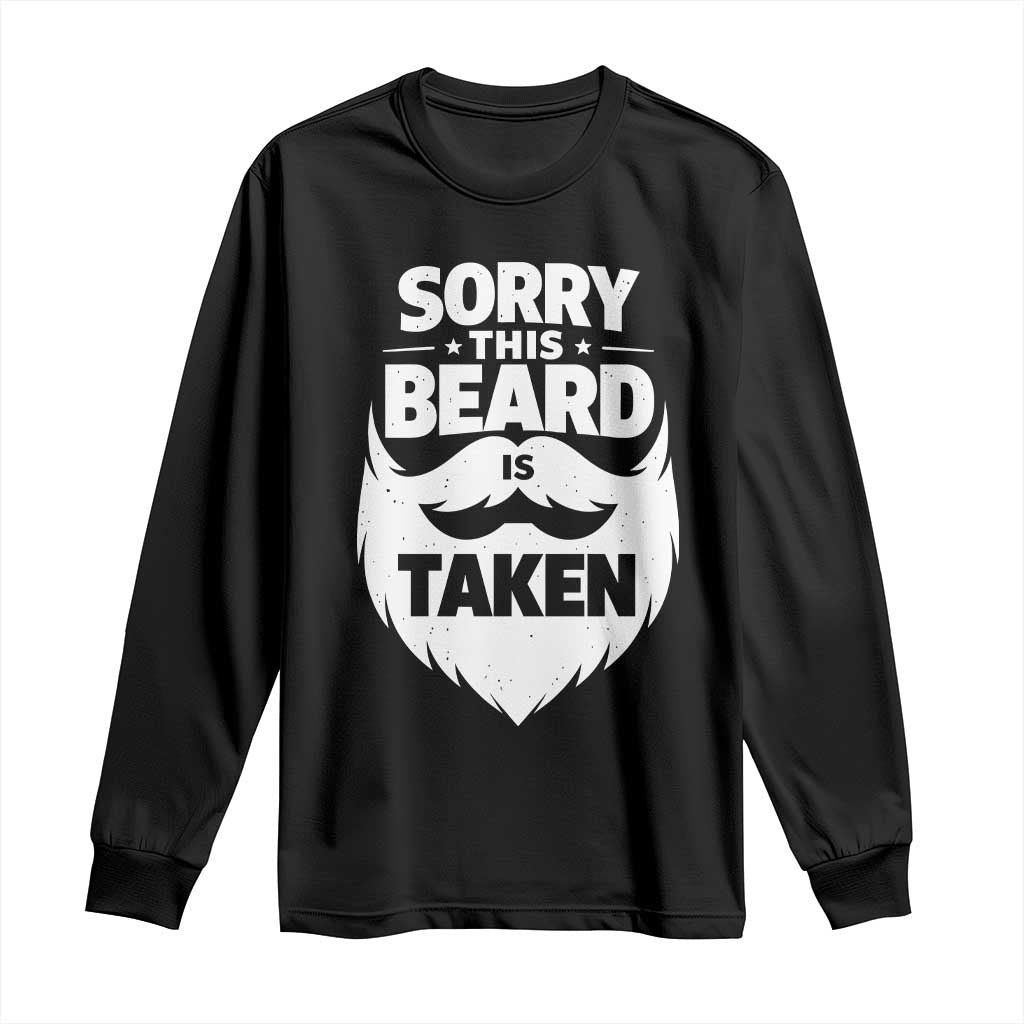 Sorry This Beard Is Taken Long Sleeve Shirt Valentines Day For Him Dad TS10 Black Print Your Wear