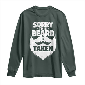 Sorry This Beard Is Taken Long Sleeve Shirt Valentines Day For Him Dad TS10 Dark Forest Green Print Your Wear