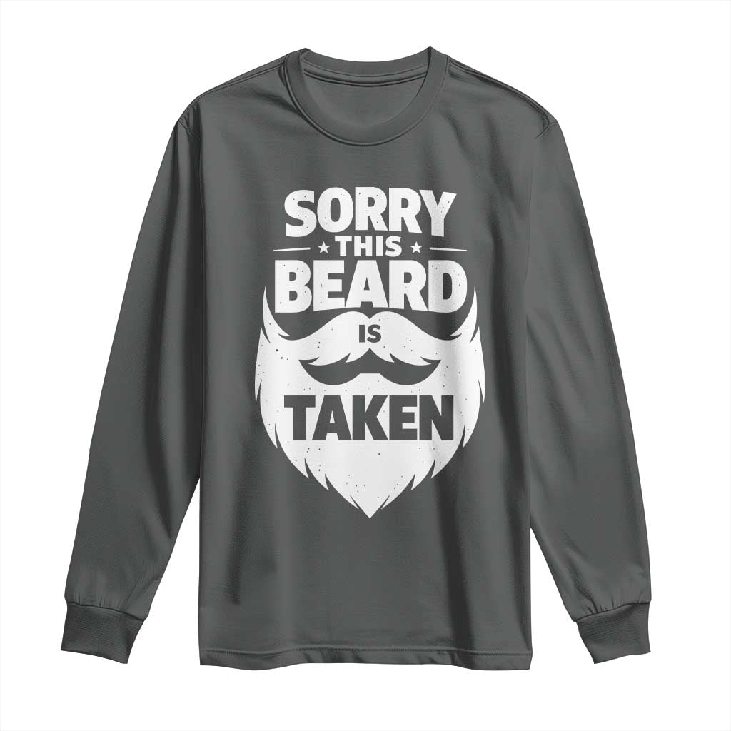 Sorry This Beard Is Taken Long Sleeve Shirt Valentines Day For Him Dad TS10 Dark Heather Print Your Wear