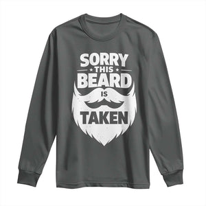 Sorry This Beard Is Taken Long Sleeve Shirt Valentines Day For Him Dad TS10 Dark Heather Print Your Wear