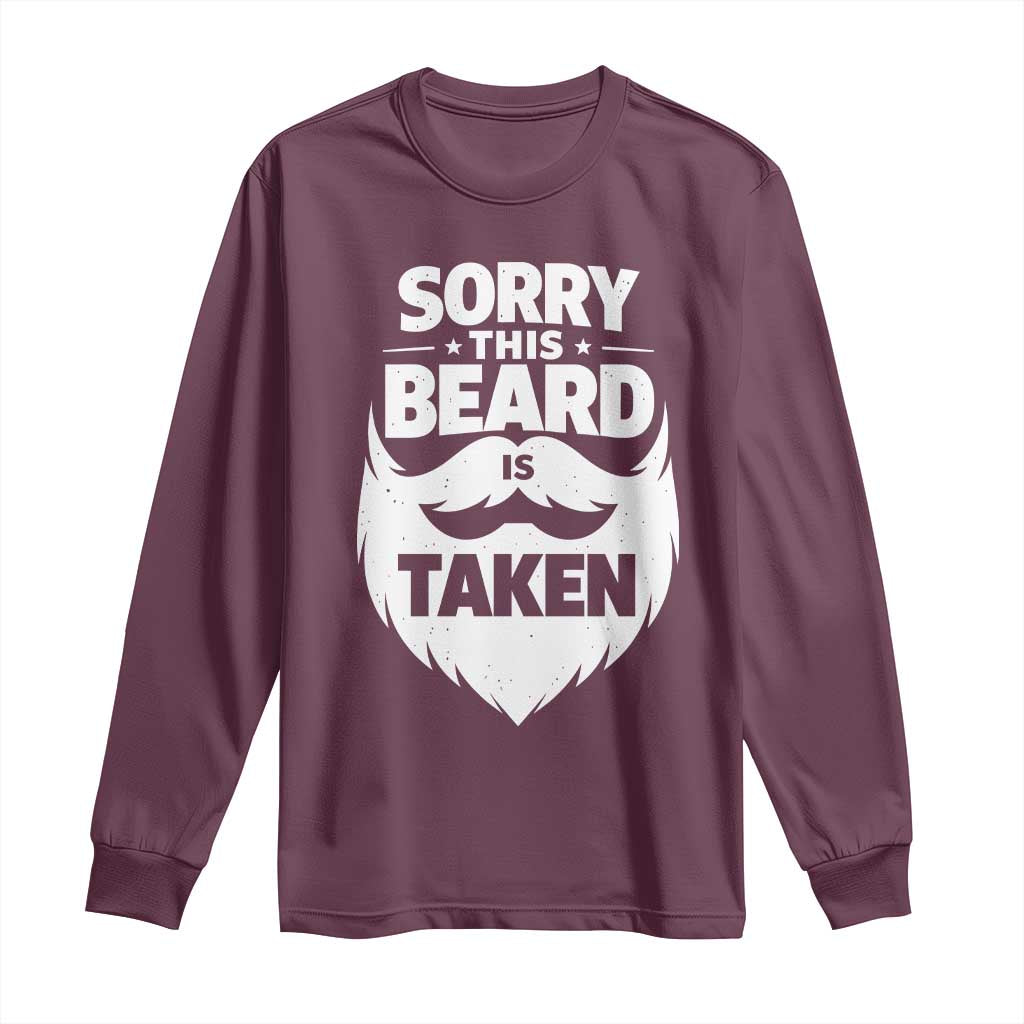 Sorry This Beard Is Taken Long Sleeve Shirt Valentines Day For Him Dad TS10 Maroon Print Your Wear