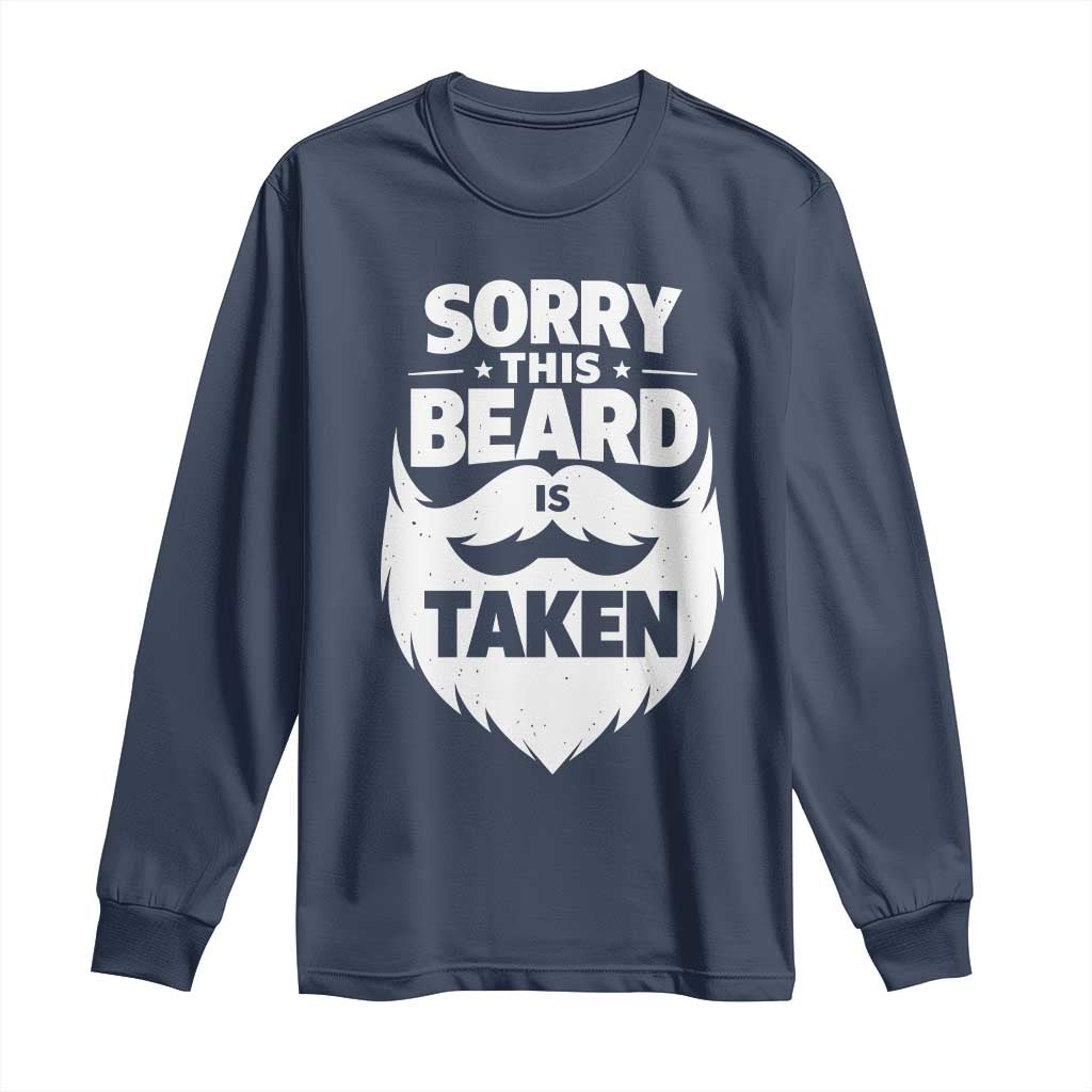 Sorry This Beard Is Taken Long Sleeve Shirt Valentines Day For Him Dad TS10 Navy Print Your Wear