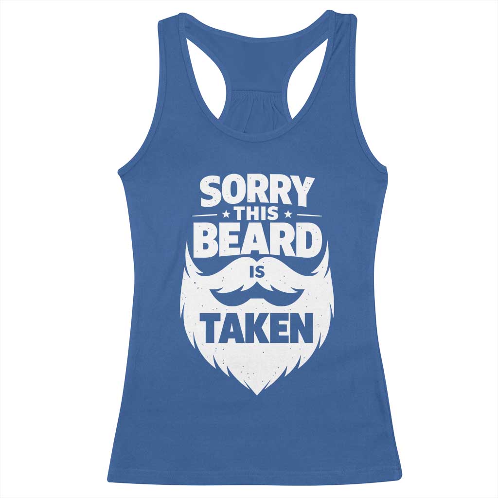Sorry This Beard Is Taken Racerback Tank Top Valentines Day For Him Dad TS10 Royal Blue Print Your Wear
