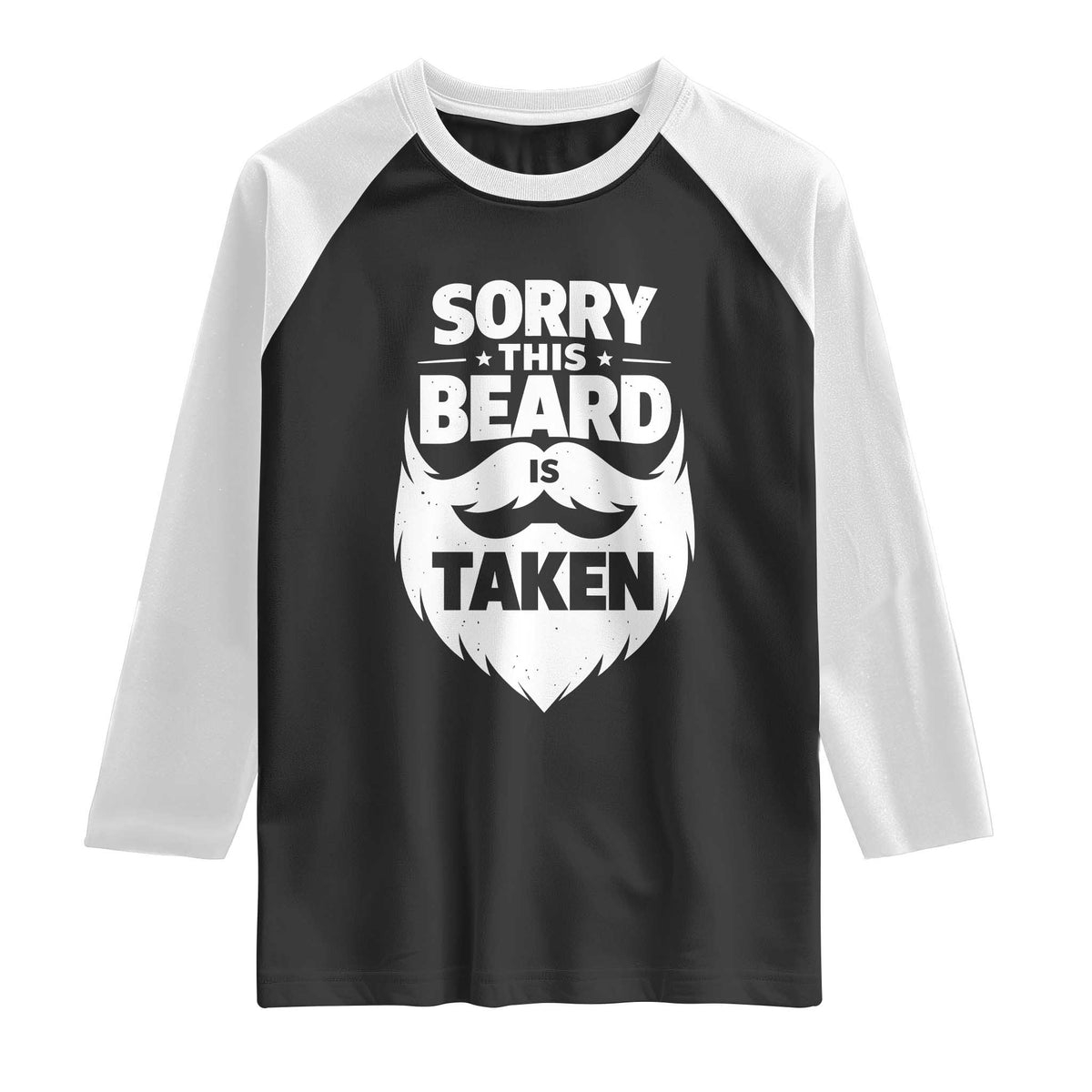 Sorry This Beard Is Taken Raglan Shirt Valentines Day For Him Dad TS10 Black White Print Your Wear