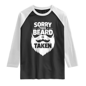 Sorry This Beard Is Taken Raglan Shirt Valentines Day For Him Dad TS10 Black White Print Your Wear