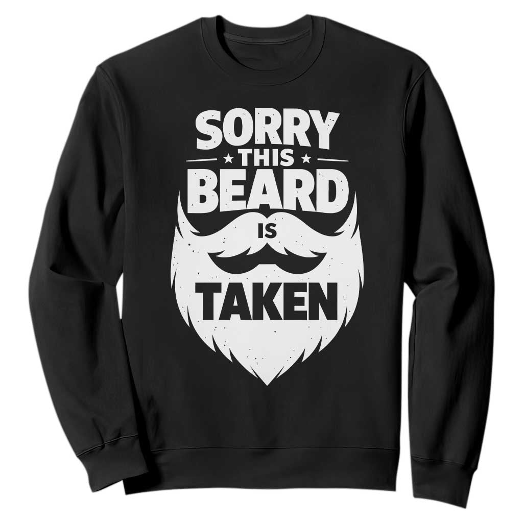 Sorry This Beard Is Taken Sweatshirt Valentines Day For Him Dad TS10 Black Print Your Wear