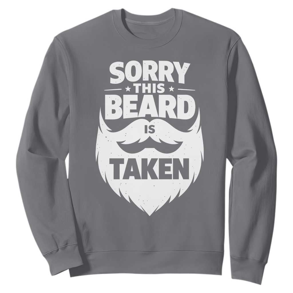 Sorry This Beard Is Taken Sweatshirt Valentines Day For Him Dad TS10 Charcoal Print Your Wear