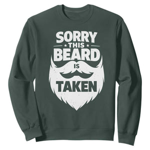 Sorry This Beard Is Taken Sweatshirt Valentines Day For Him Dad TS10 Dark Forest Green Print Your Wear