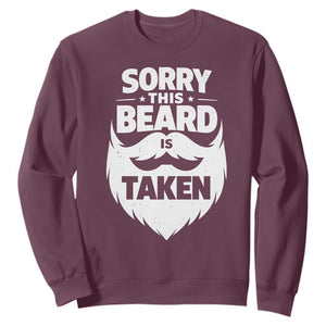 Sorry This Beard Is Taken Sweatshirt Valentines Day For Him Dad TS10 Maroon Print Your Wear