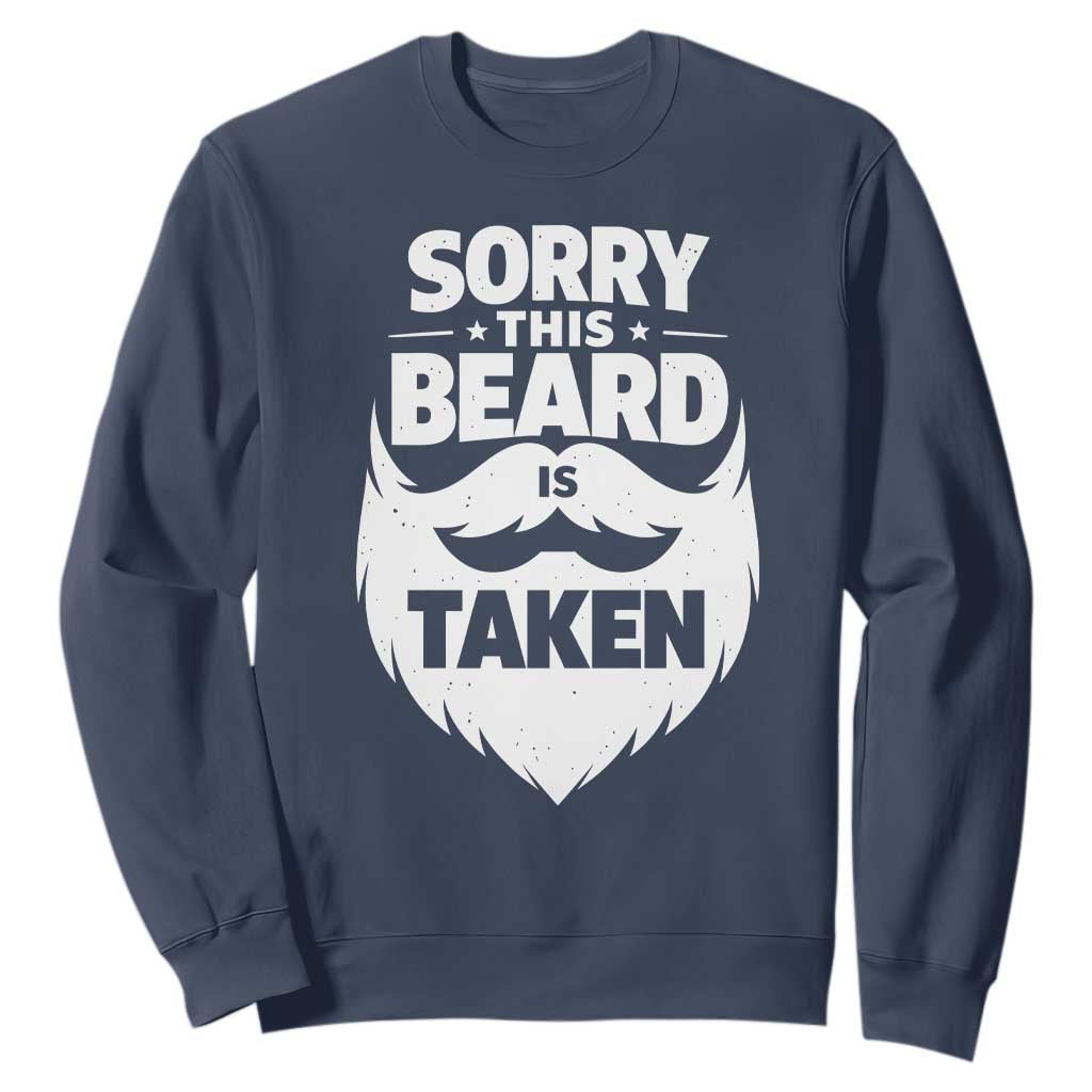 Sorry This Beard Is Taken Sweatshirt Valentines Day For Him Dad TS10 Navy Print Your Wear