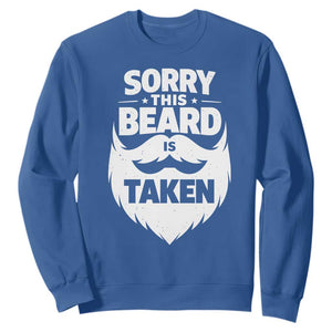 Sorry This Beard Is Taken Sweatshirt Valentines Day For Him Dad TS10 Royal Blue Print Your Wear