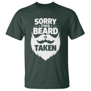 Sorry This Beard Is Taken T Shirt Valentines Day For Him Dad TS10 Dark Forest Green Print Your Wear