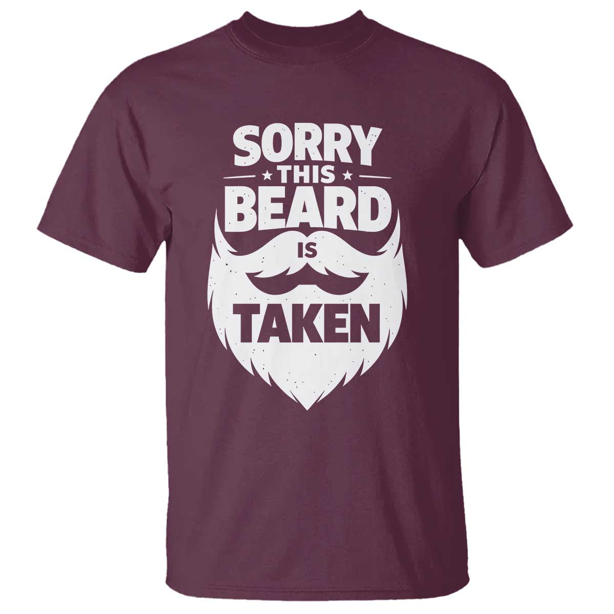 Sorry This Beard Is Taken T Shirt Valentines Day For Him Dad TS10 Maroon Print Your Wear
