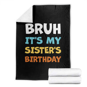 Funny Brother Throw Blanket Bruh Its My Sisters Birthday Meme TS10 Black Print Your Wear