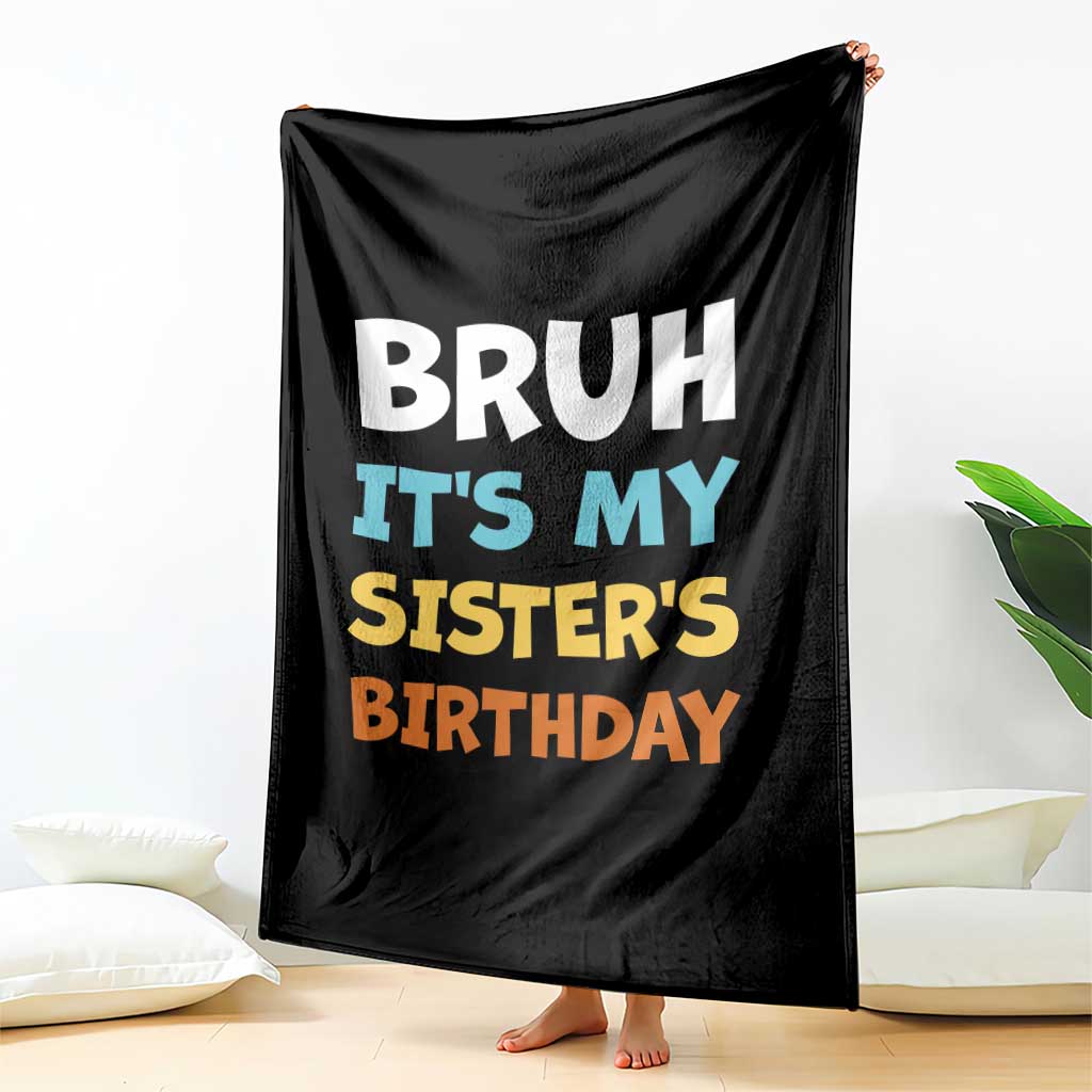 Funny Brother Throw Blanket Bruh Its My Sisters Birthday Meme TS10 Print Your Wear