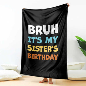 Funny Brother Throw Blanket Bruh Its My Sisters Birthday Meme TS10 Print Your Wear