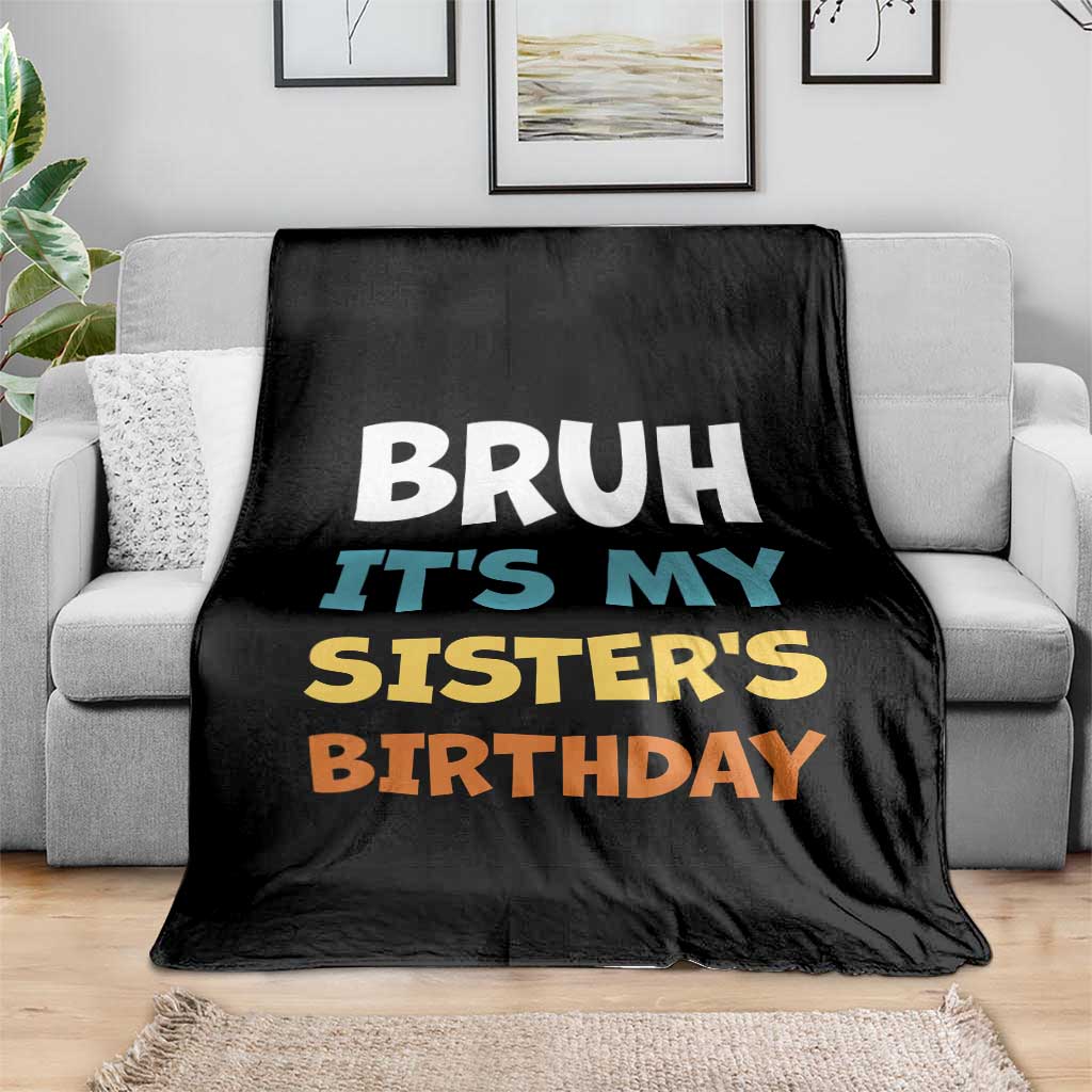 Funny Brother Throw Blanket Bruh Its My Sisters Birthday Meme TS10 Print Your Wear