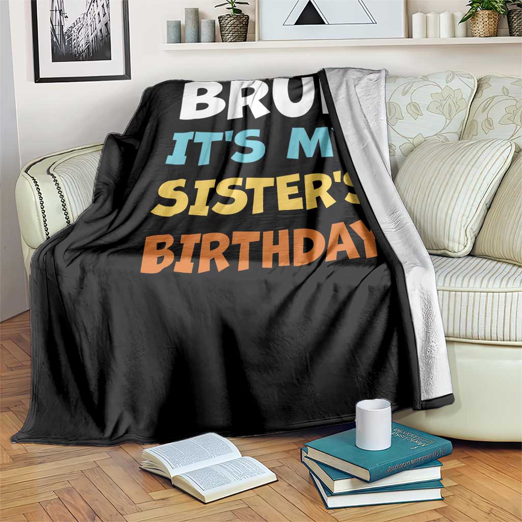 Funny Brother Throw Blanket Bruh Its My Sisters Birthday Meme TS10 Print Your Wear