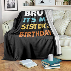 Funny Brother Throw Blanket Bruh Its My Sisters Birthday Meme TS10 Print Your Wear