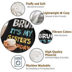 Funny Brother Throw Blanket Bruh Its My Sisters Birthday Meme TS10 Print Your Wear