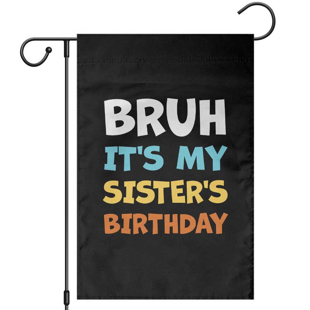 Funny Brother Garden Flag Bruh Its My Sisters Birthday Meme TS10 Black Print Your Wear