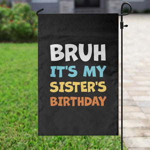 Funny Brother Garden Flag Bruh Its My Sisters Birthday Meme TS10 Print Your Wear