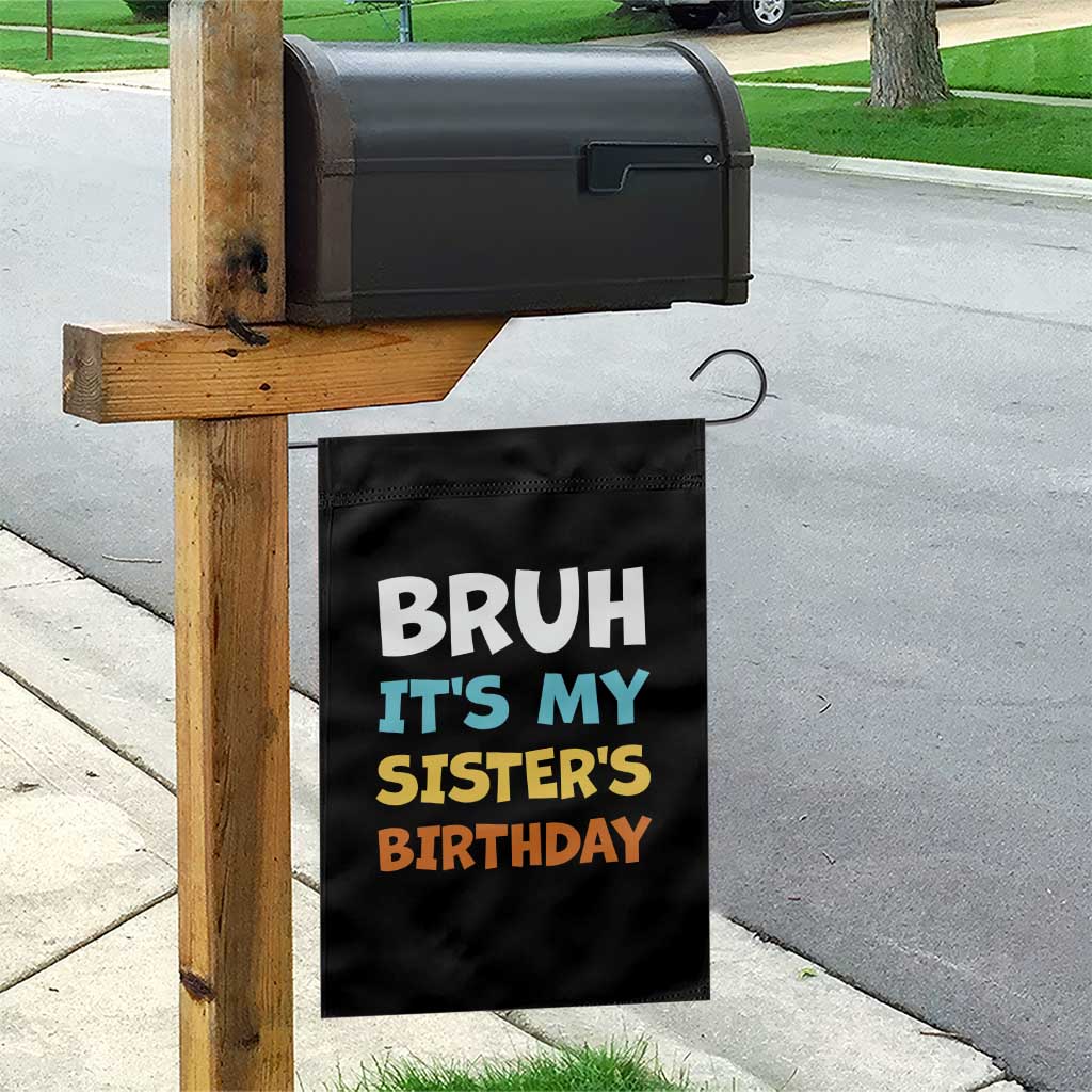 Funny Brother Garden Flag Bruh Its My Sisters Birthday Meme TS10 Print Your Wear