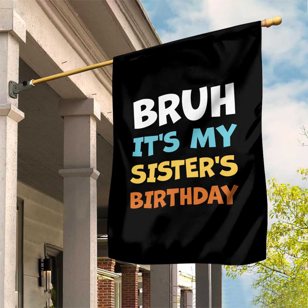 Funny Brother Garden Flag Bruh Its My Sisters Birthday Meme TS10 Print Your Wear