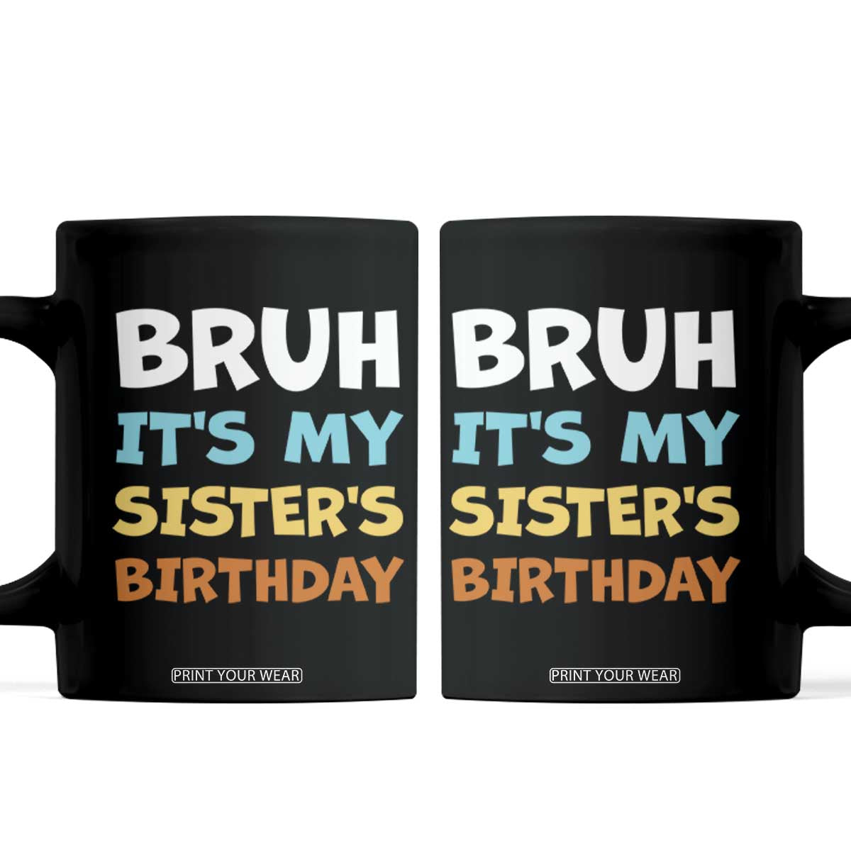 Funny Brother Coffee Mug Bruh Its My Sisters Birthday Meme TS10 Black Print Your Wear