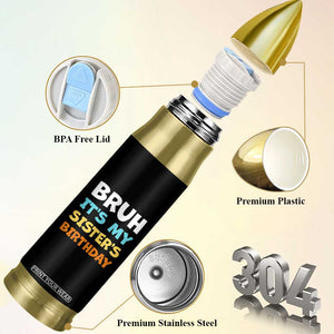 Funny Brother Bullet Tumbler Bruh Its My Sisters Birthday Meme TS10 Print Your Wear