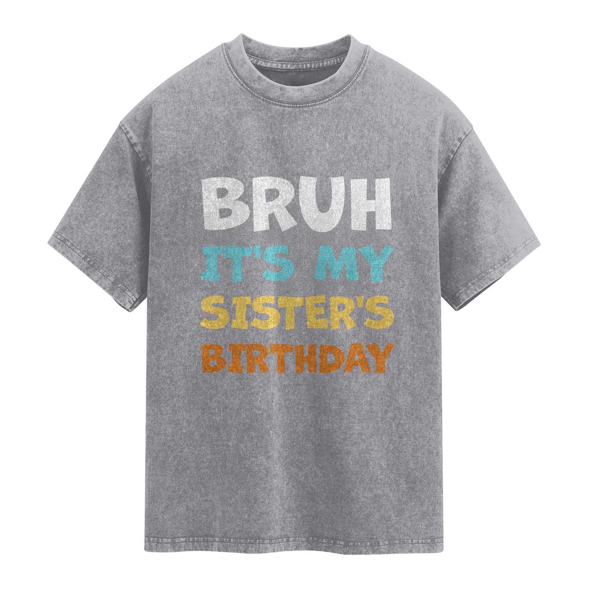 Funny Brother Washed Cotton T-Shirt Bruh Its My Sisters Birthday Meme