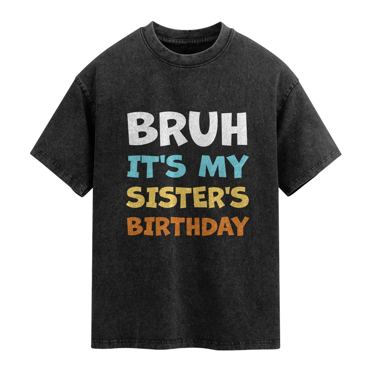 Funny Brother Washed Cotton T-Shirt Bruh Its My Sisters Birthday Meme