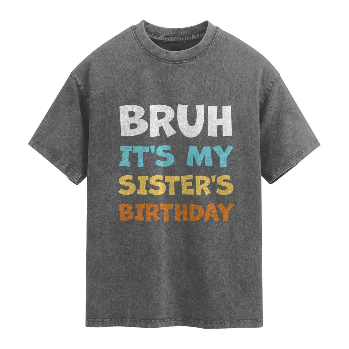 Funny Brother Washed Cotton T-Shirt Bruh Its My Sisters Birthday Meme
