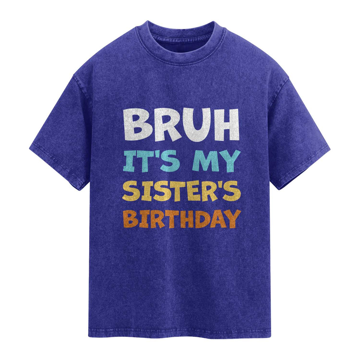 Funny Brother Washed Cotton T-Shirt Bruh Its My Sisters Birthday Meme