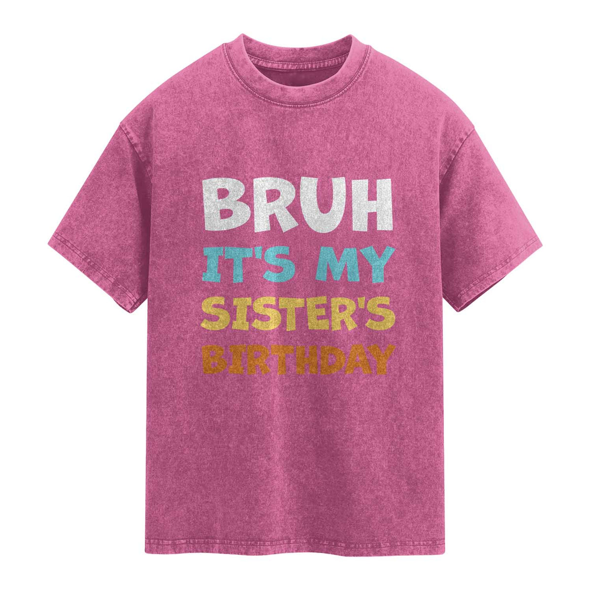 Funny Brother Washed Cotton T-Shirt Bruh Its My Sisters Birthday Meme